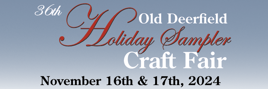 36th Annual Old Deerfield Holiday Sampler Craft Fair  Will Happen November 16th and 17th, 2024